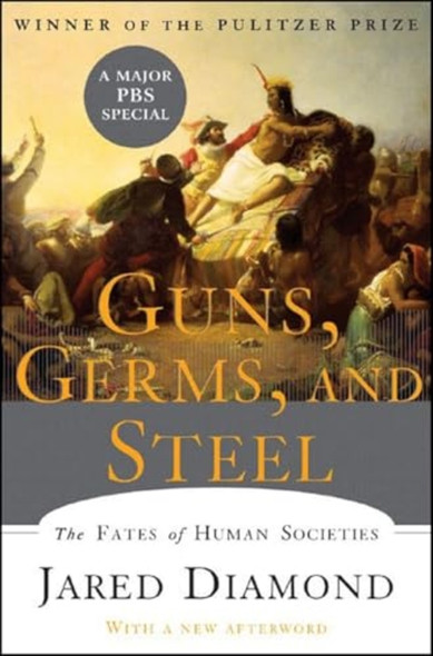 Guns, Germs, and Steel: the Fates of Human Societies