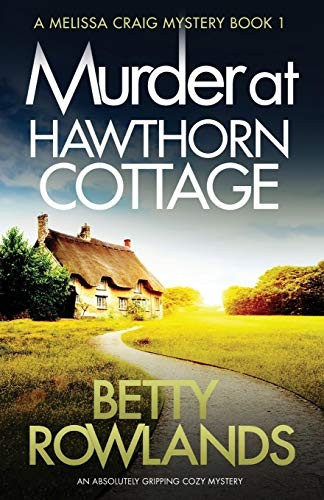 Murder at Hawthorn Cottage: An Absolutely Gripping Cozy Mystery (Melissa Craig Mystery)
