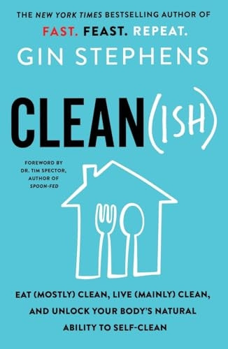 Clean(ish): Eat (Mostly) Clean, Live (Mainly) Clean, and Unlock Your Body's Natural Ability to Self-Clean
