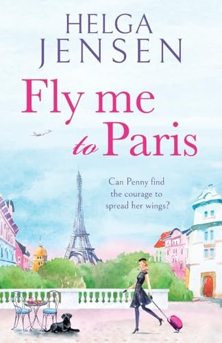 Fly Me to Paris: A romantic, hilarious and uplifting read all about finding your joy later in life