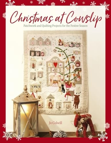 Christmas at Cowslip: Patchwork and quilting projects for the festive season