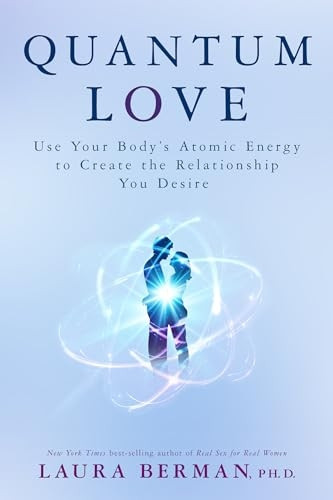 Quantum Love: Use Your Body'sAtomic Energy to Create theRelationship You Desire