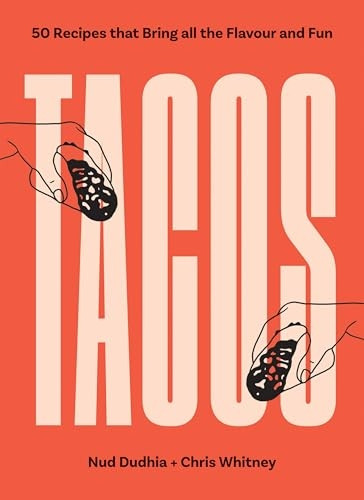 Tacos: Over 50 Recipes That Bring All the Flavour and Fun