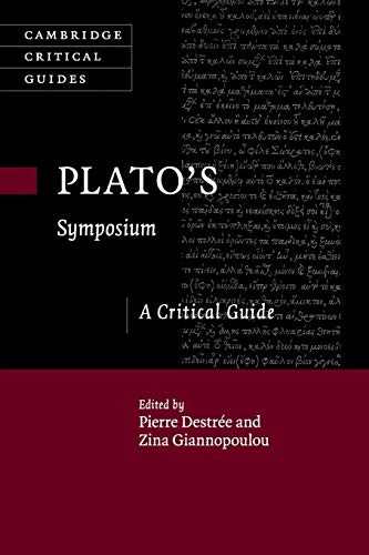 Cambridge Critical Guides: Plato's Symposium: A Critical Guide