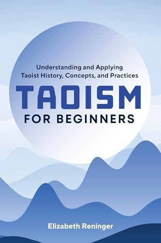Taoism for Beginners: Understanding and Applying Taoist History, Concepts, and Practices