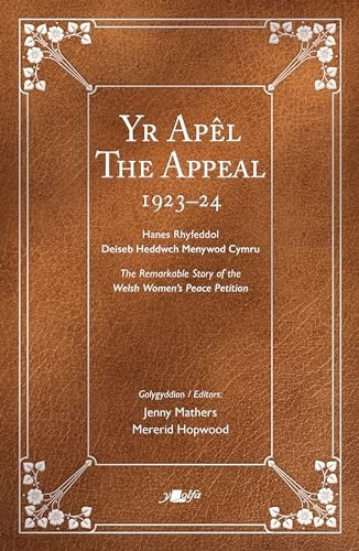 Apel, Yr / Appeal, The: Hawlio Heddwch: Ymgyrch Menywod Cymru dros Fyd heb Ryfel 1923-2023 / Project Peace: The Women of Wales and a World Without War 1923-2023