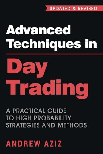 Advanced Techniques in Day Trading: A Practical Guide to High Probability Strategies and Methods (Day Trading)