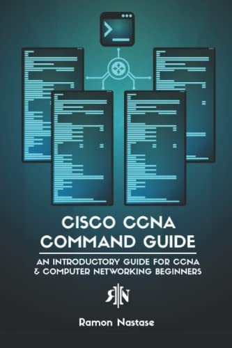 Cisco CCNA Command Guide: An Introductory Guide for CCNA & Computer Networking Beginners (Computer Networking)