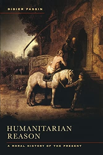 Humanitarian Reason: A Moral History of the Present Times