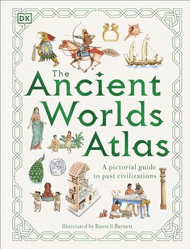 The Ancient Worlds Atlas: A Pictorial Guide to Past Civilizations