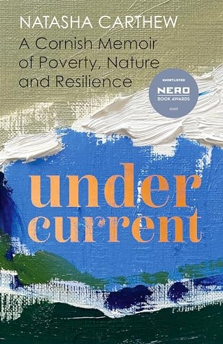 Undercurrent: A Cornish Memoir of Poverty, Nature and Resilience