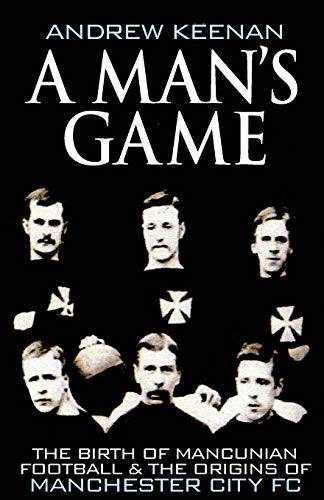 A Man's Game: The Origins of Manchester City Football Club
