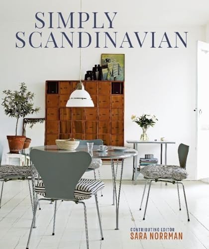 Simply Scandinavian: Calm, Comfortable and Uncluttered Homes