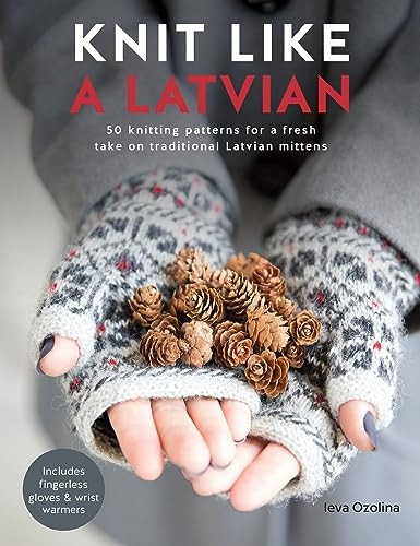Knit Like a Latvian: 50 knitting patterns for a fresh take on traditional Latvian mittens (Paperback)
