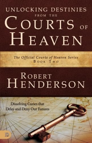 Unlocking Destinies From the Courts of Heaven: Dissolving Curses That Delay and Deny Our Futures