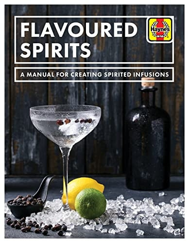 Flavoured Spirits: A Manuala for Creating Spirited Infusions