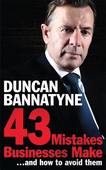 43 Mistakes Businesses Make...and How to Avoid Them: Your Expert Guide to Better Business