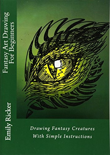 Fantasy Art Drawing For Beginners: Drawing Fantasy Creatures With Simple Instructions