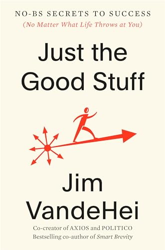 Just the Good Stuff: No-Bs  Secrets to Success (No  Matter What Life Throws at  You)