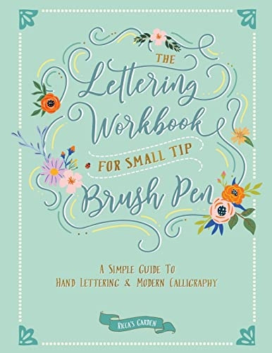 The Lettering Workbook for Small Tip Brush Pen: A Simple Guide to Hand Lettering and Modern Calligraphy (The Lettering Workbook)