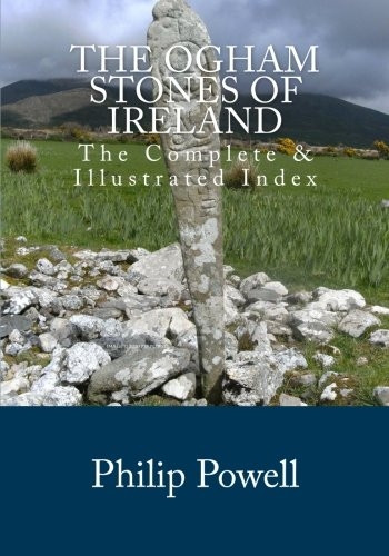 The Ogham Stones of Ireland: The Complete & Illustrated Index