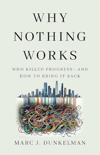 Why Nothing Works : Who Killed Progress--And How to Bring It Back