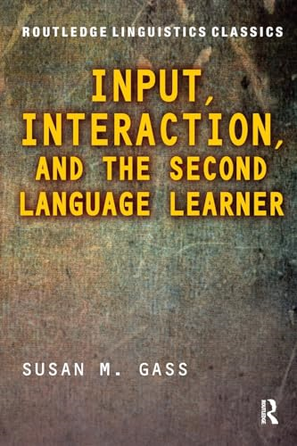 Input, Interaction, and the Second Language Learner (Routledge Linguistics Classics)