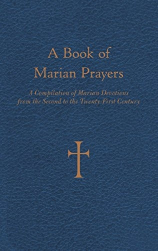A Book of Marian Prayers: A Compilation of Marian Devotions from the Second to the Twenty-First Century