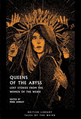 Queens of the Abyss: Lost Stories from the Women of the Weird (Tales of the Weird)
