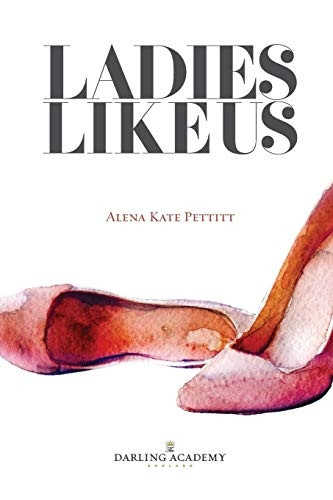 Ladies Like Us: A Modern Girl's Guide to Self-Discovery, Self-Confidence and Love: 2016 (The Darling Academy)