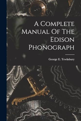 A Complete Manual Of The  Edison Phonograph