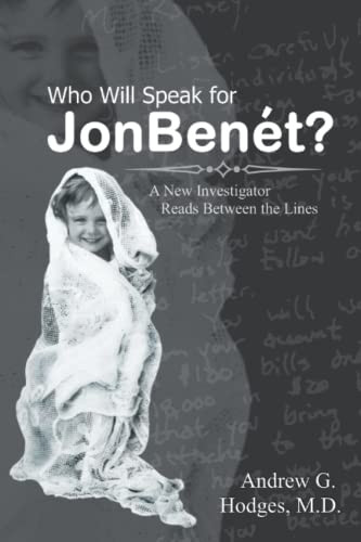Who Will Speak for JonBenét?: A New Investigator Reads Between the Lines