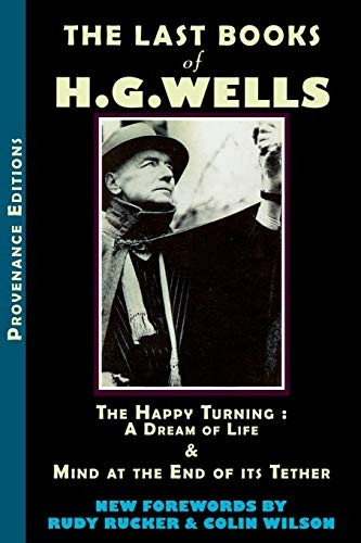 The Last Books of H.G. Wells: The Happy Turning & Mind at the End of Its Tether (Provenance Editions)