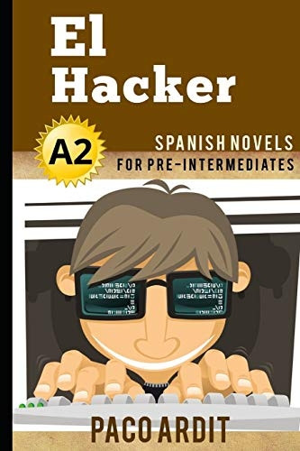 Spanish Novels: El Hacker (Spanish Novels for Pre Intermediates - A2) (Spanish Novels)