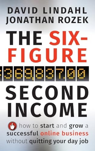 The Six-Figure Second Income: How to Start and Grow a Successful Online Business without Quitting Your Day Job