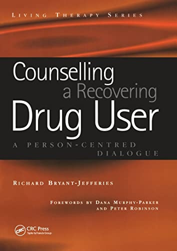 Counselling a Recovering Drug User: A Person-Centered Dialogue: A Person-Centred Dialogue (Living Therapy Series)