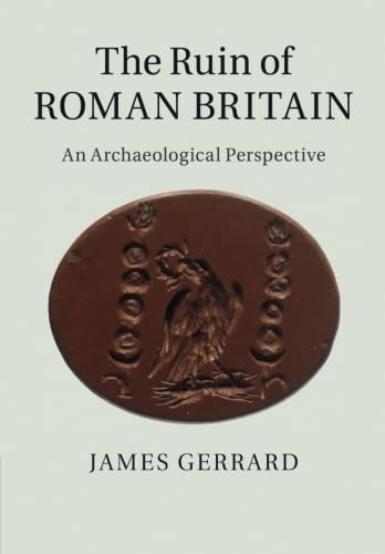 The Ruin of Roman Britain: An Archaeological Perspective