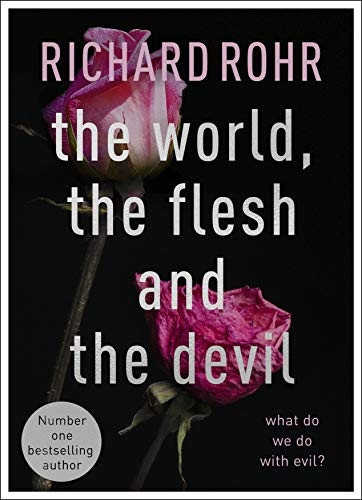World, the Flesh and the Devil: What Do We Do With Evil?