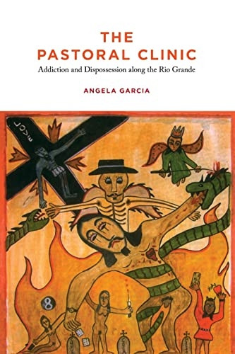 The Pastoral Clinic: Addiction and Dispossession Along the Rio Grande