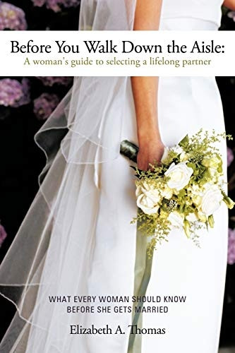 Before You Walk Down the Aisle: A Woman's Guide to Selecting a Lifelong Partner