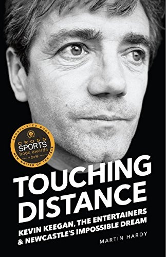 Touching Distance : Kevin Keegan, The Entertainers, and Newcastle's Impossible Dream