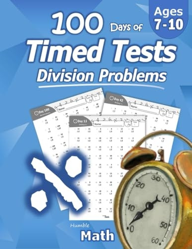 Humble Math - 100 Days of Timed Tests: Division: Ages 8-10, Math Drills, Digits 0-12, Reproducible Practice Problems, Grades 3-5, KS1