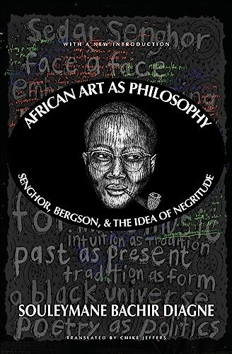 African Art as Philosophy: Senghor, Bergson, and the Idea of Negritude