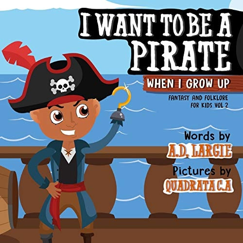 I Want To Be A Pirate When I Grow Up (Fantasy and Folklore for Kids)