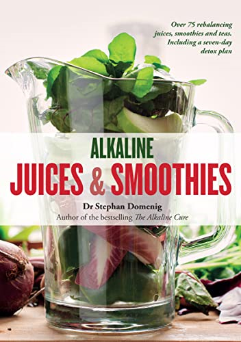 Alkaline Juices and Smoothies: Over 75 rebalancing juices and a 7-day cleanse to boost your energy and restore your glow - The Alkaline Cure Series