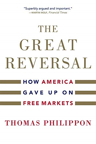 The Great Reversal: How  - America Gave Up on Free  - Markets