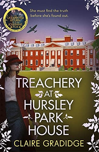 Treachery at Hursley Park House: The intriguing new WWII mystery featuring heroine Josephine Fox (Josephine Fox Mysteries)