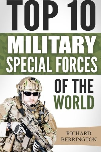Special Forces: Top 10 Military Special Forces of the World: Navy Seals, Delta Force, Sas, Secret Missions, Special Force, Commandos