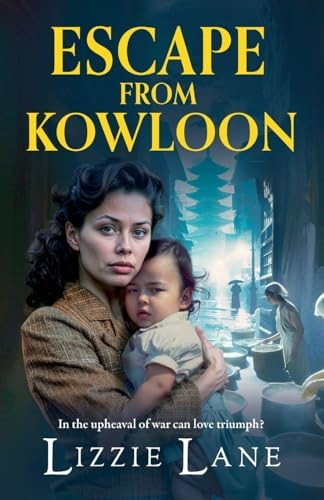 Escape from Kowloon: A sweeping, emotional historical saga from Lizzie Lane for 2024 (Kowloon Series The)