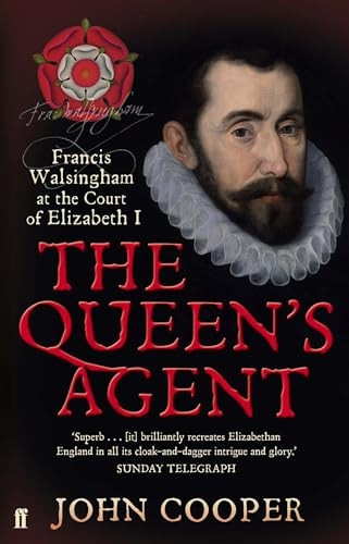 The Queen's Agent: Francis Walsingham at the Court of Elizabeth I